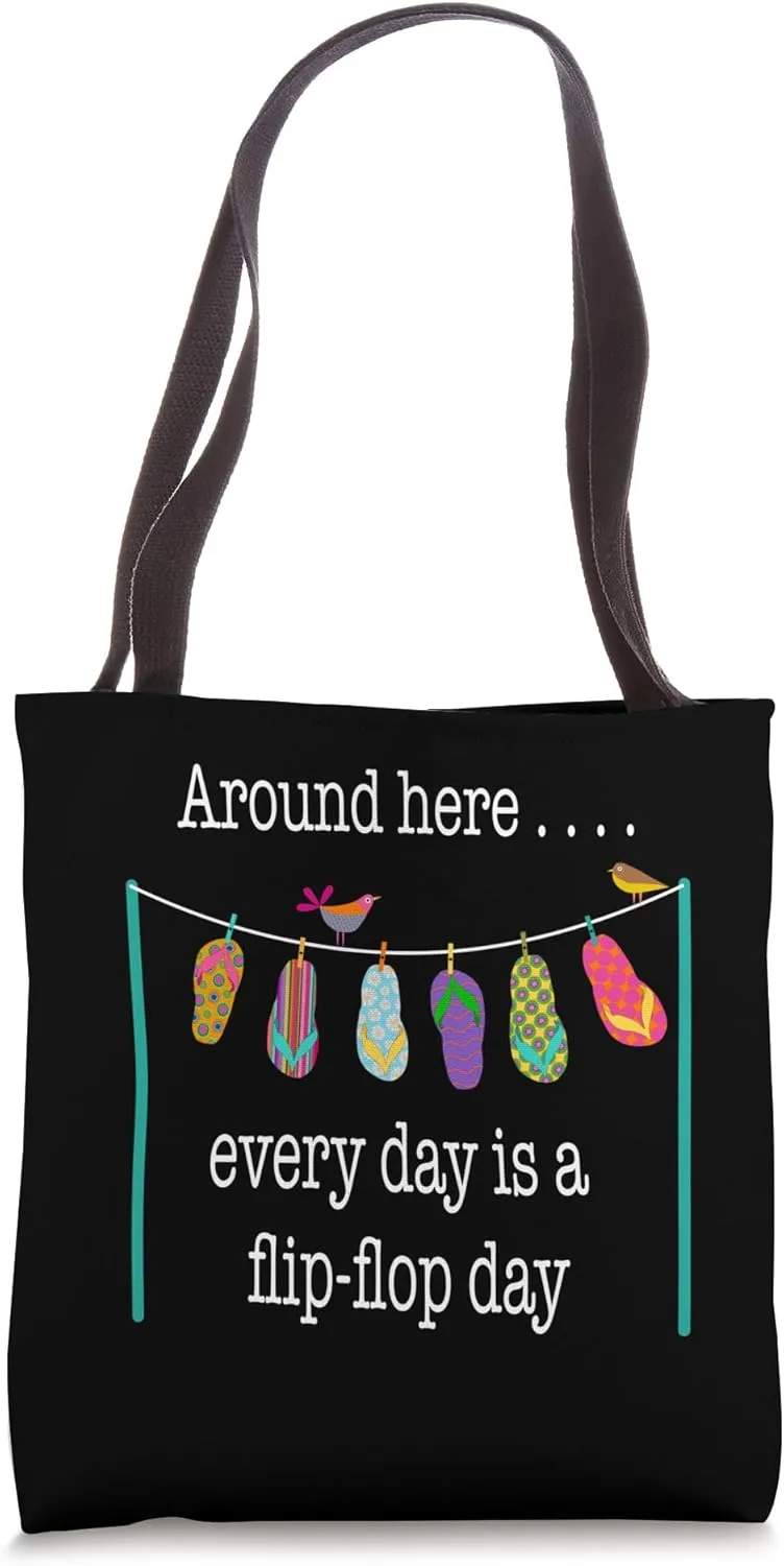 Around Here . . . Every Day is a Flip-Flop Day Tote Bag
