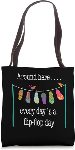 Around Here . . . Every Day is a Flip-Flop Day Tote Bag