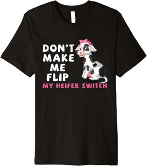 Don't Make Me Flip My Heifer Switch Cow Lady Dairy Farmer Premium T-Shirt