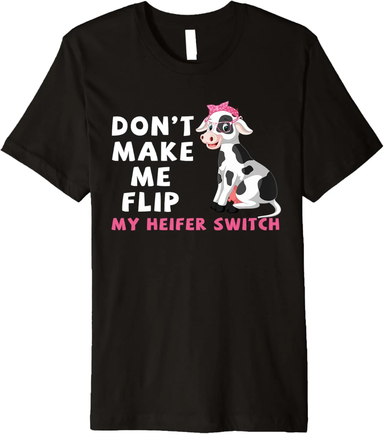 Don't Make Me Flip My Heifer Switch Cow Lady Dairy Farmer Premium T-Shirt