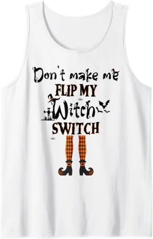 Don't Make Me Flip My Witch Switch - Funny Halloween Witch Tank Top