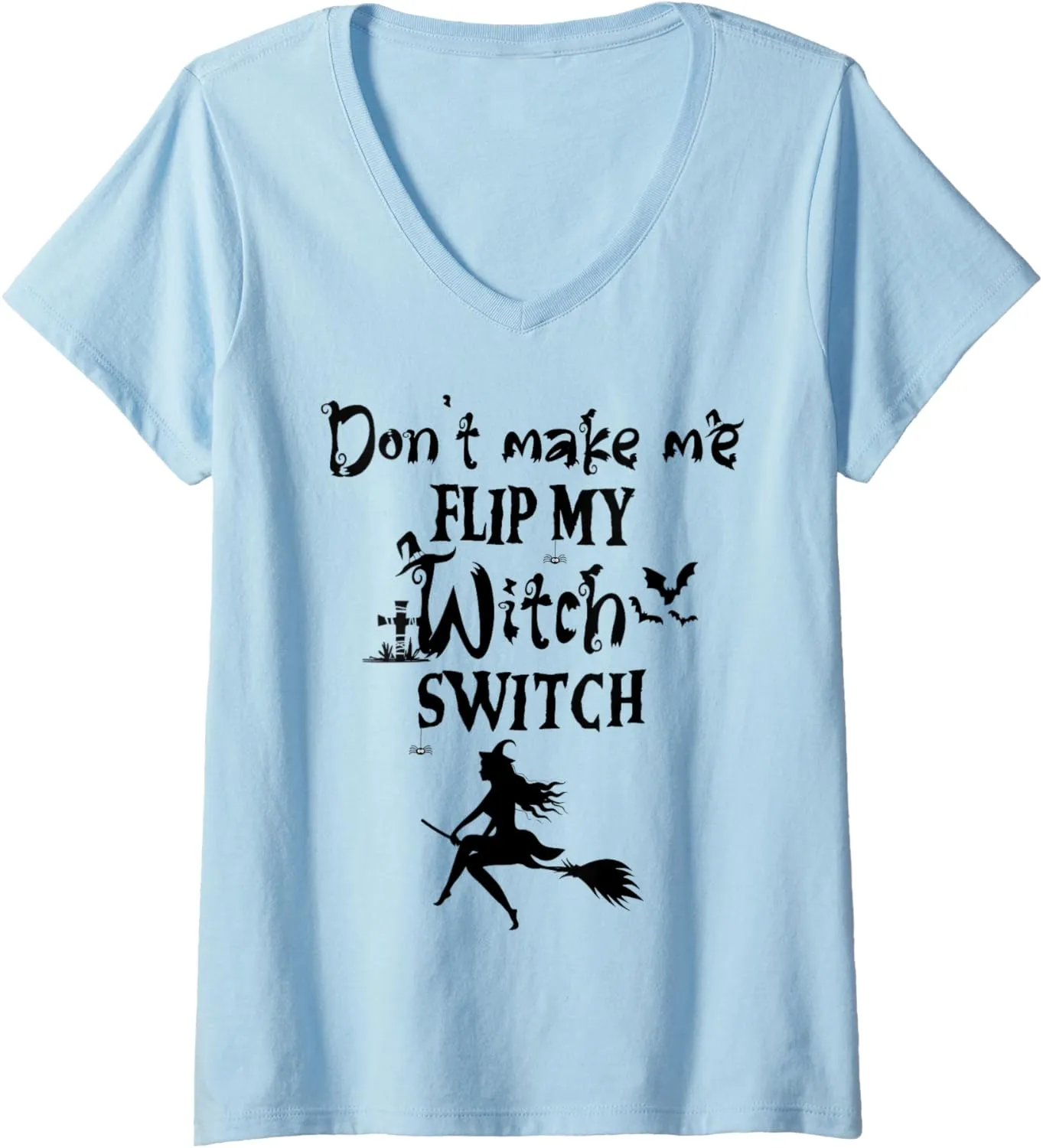 Don't Make Me Flip My Witch Switch - Funny Halloween Witch V-Neck T-Shirt
