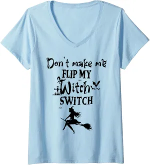 Don't Make Me Flip My Witch Switch - Funny Halloween Witch V-Neck T-Shirt
