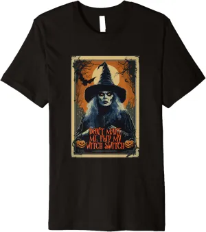 Don't Make Me Flip My Witch Switch Funny Vintage Halloween Premium T-Shirt