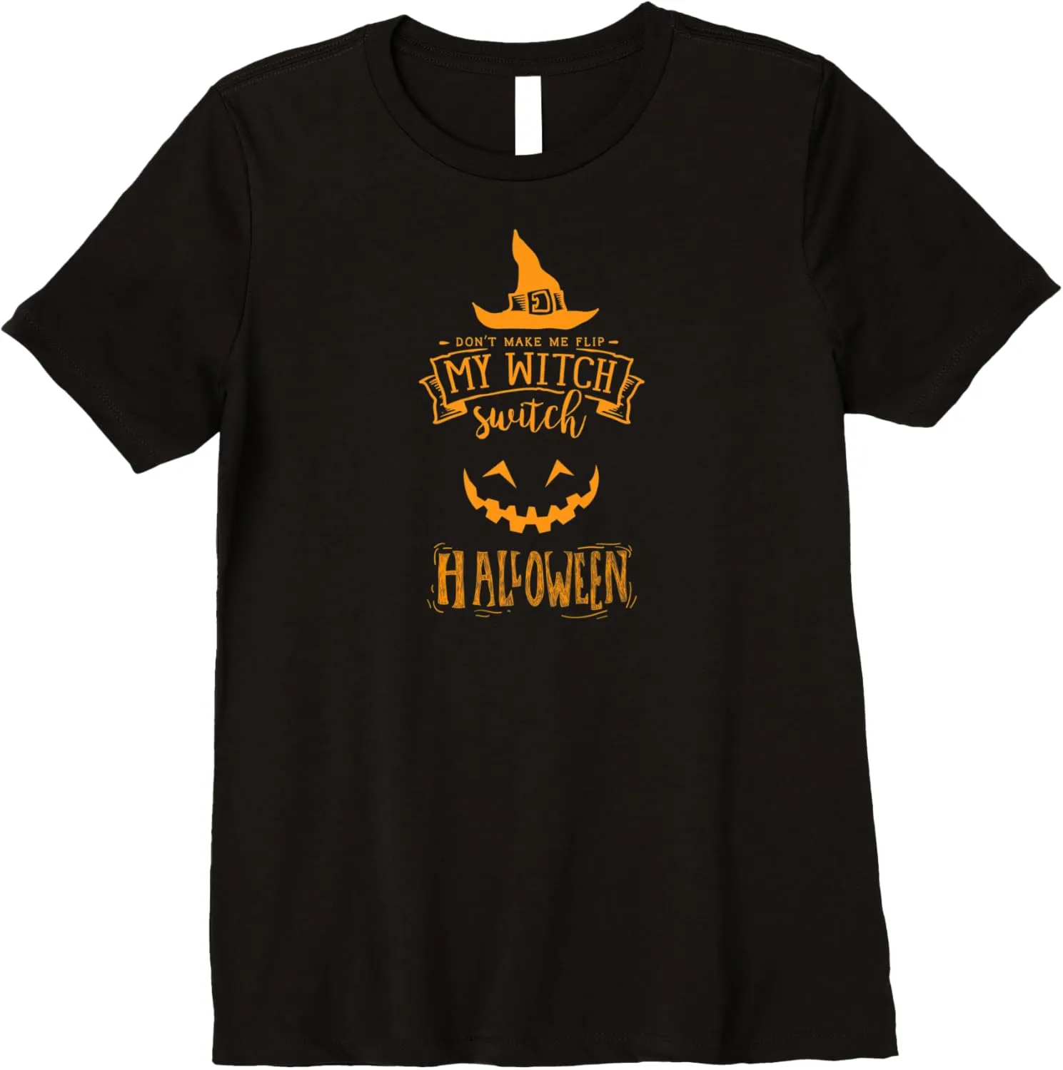 Don't Make Me Flip My Witch Switch Halloween Pumpkin Premium T-Shirt