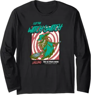 Flip The Witch Switch Halloween Horror Magic Witchcraft Long Sleeve T-Shirt