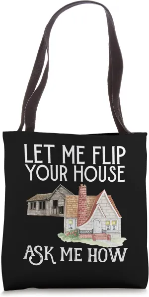 House Flipper Let Me Flip Your House Ask Me How Real Estate Tote Bag