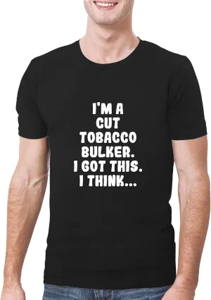 I'm A Cut Tobacco Bulker. I Got This. I Think... - A Soft & Comfortable Men's T-Shirt