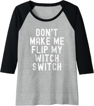 Womens Don't Make Me Flip My Witch Switch Raglan Baseball Tee